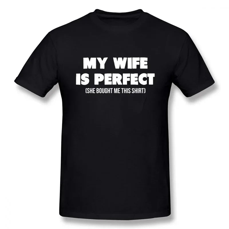 Funny Birthday Gift Slogan My Wife Is Perfect She Bought Me This T-Shirt Short Sleeves Streetwear T Shirts Men Clothing