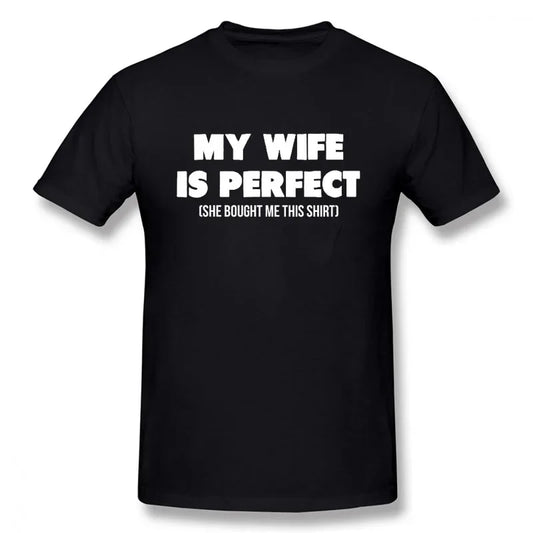 Funny Birthday Gift Slogan My Wife Is Perfect She Bought Me This T-Shirt Short Sleeves Streetwear T Shirts Men Clothing