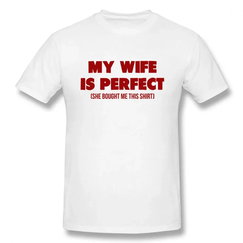 Funny Birthday Gift Slogan My Wife Is Perfect She Bought Me This T-Shirt Short Sleeves Streetwear T Shirts Men Clothing