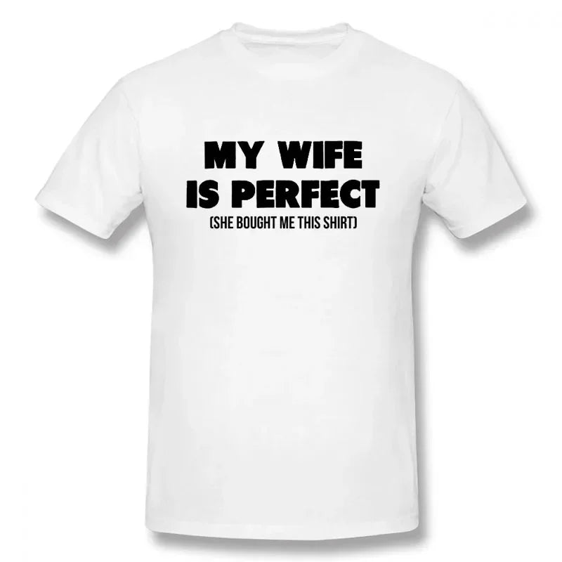 Funny Birthday Gift Slogan My Wife Is Perfect She Bought Me This T-Shirt Short Sleeves Streetwear T Shirts Men Clothing