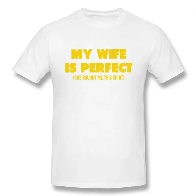 Funny Birthday Gift Slogan My Wife Is Perfect She Bought Me This T-Shirt Short Sleeves Streetwear T Shirts Men Clothing