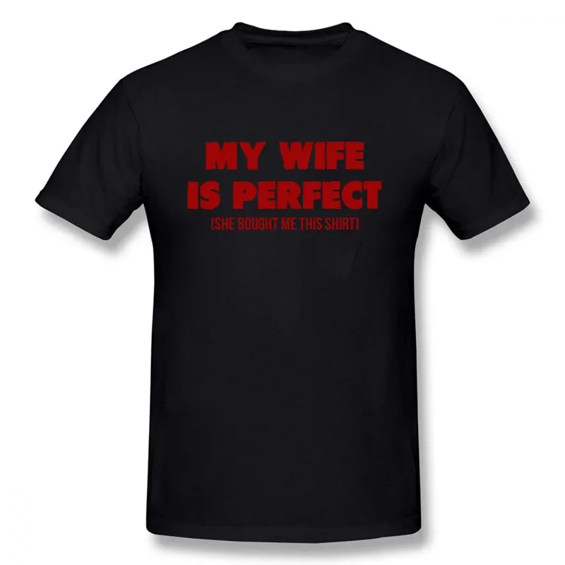 Funny Birthday Gift Slogan My Wife Is Perfect She Bought Me This T-Shirt Short Sleeves Streetwear T Shirts Men Clothing